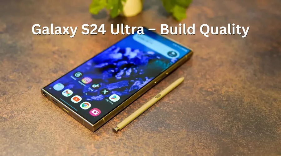 Galaxy S24 Ultra – Build Quality