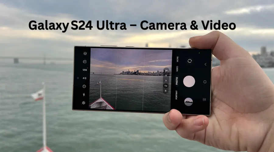 Galaxy S24 Ultra – Camera & Video