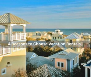 4 Reasons to Choose Vacation Rentals