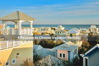 4 Reasons to Choose Vacation Rentals