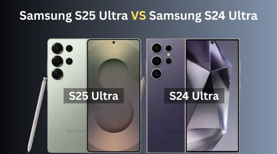 Samsung S25 Ultra VS Samsung S24 Ultra