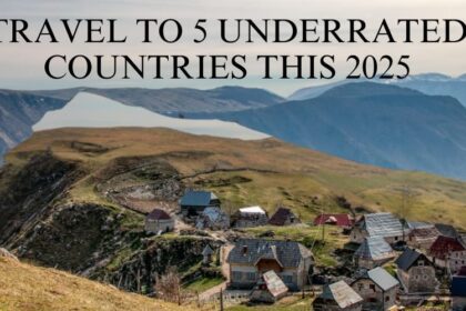 Travel To 5 Underrated Countries.