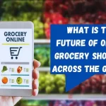 Future Of Online Grocery Shopping Worldwide