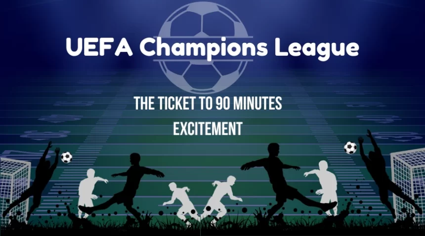 UEFA Champions League The Ticket To 90 mins Excitement